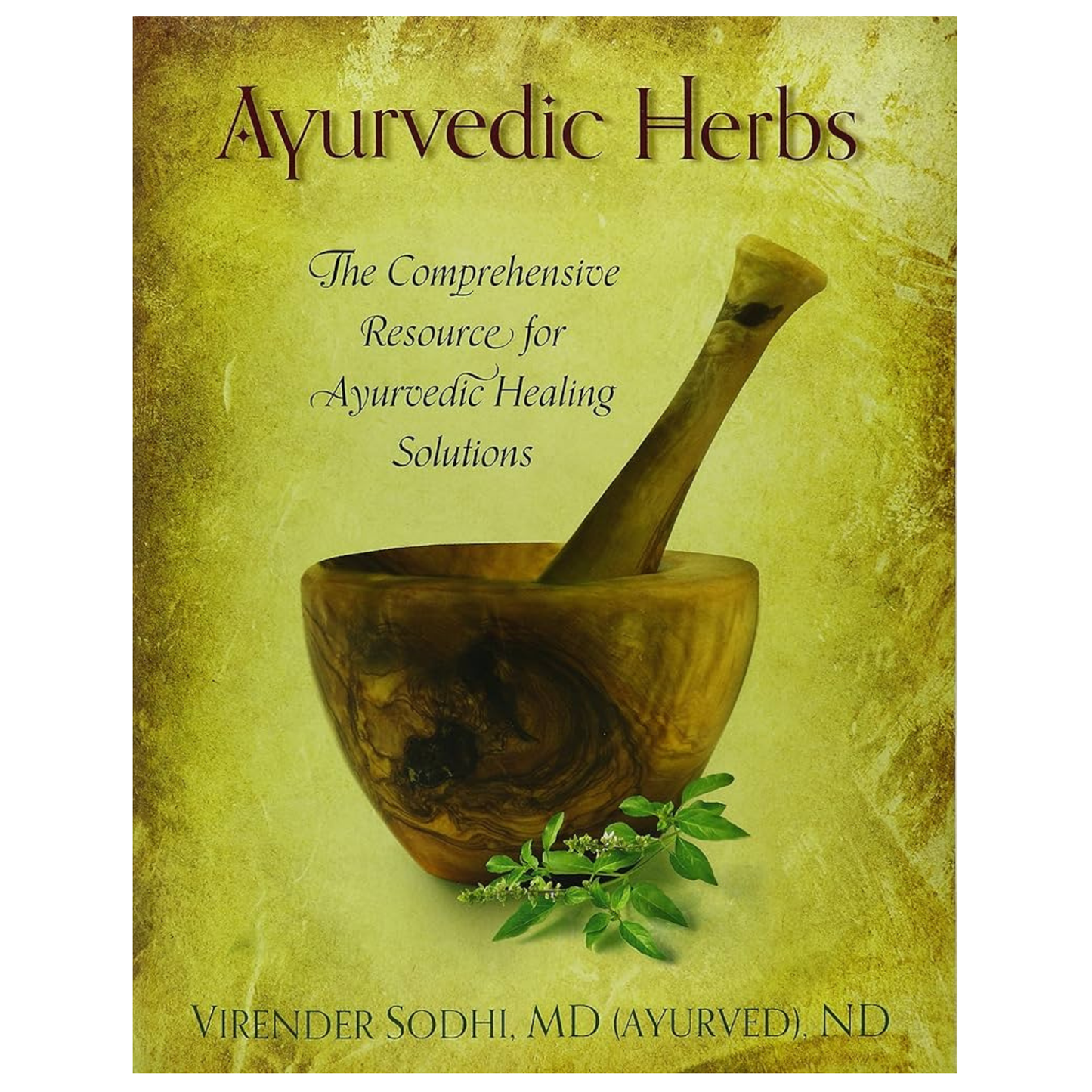 Ayurvedic Herbs: The Comprehensive Resource for Ayurvedic Healing Solutions by Dr. Virender Sodhi