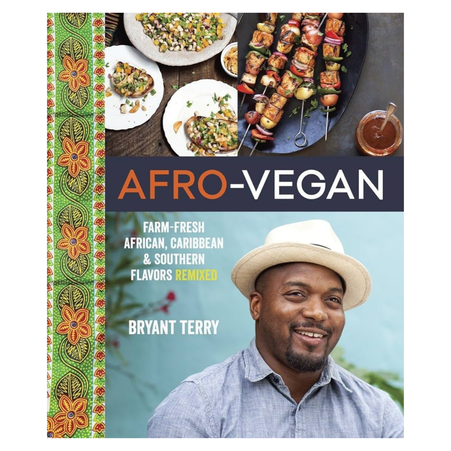 Afro-Vegan: Farm-Fresh African, Caribbean, and Southern Flavors Remixed [A Cookbook] by Bryant Terry