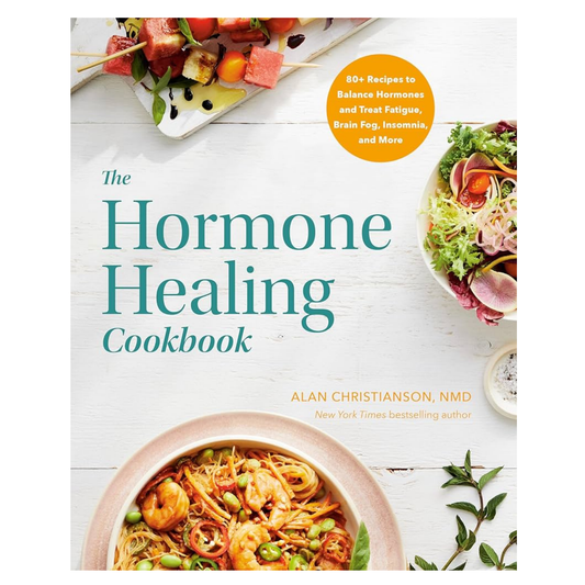 The Hormone Healing Cookbook: 80+ Recipes to Balance Hormones and Treat Fatigue, Brain Fog, Insomnia, and More by Dr. Alan Christianson